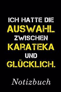 Ich Hatte Die Auswahl Zwischen Karateka Und Glücklich Notizbuch
