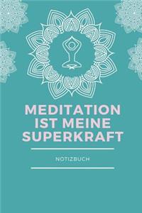 Meditation Ist Meine Superkraft Notizbuch: A5 Notizbuch liniert - Meditation - Yoga - Achtsamkeit - Tagebuch - Erfolgsjournal - Kalender