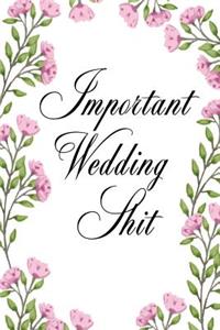 Important Wedding Shit