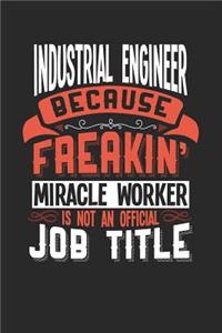 Industrial Engineer Because Freakin' Miracle Worker Is Not an Official Job Title