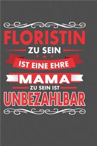 Floristin Zu Sein Ist Eine Ehre - Mama Zu Sein Ist Unbezahlbar