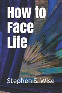 How to Face Life