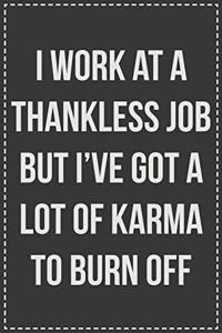 I Work At A Thankless Job but I've Got a Lot of Karma to Burn off