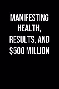 Manifesting Health Results And 500 Million