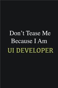 Don't Tease Me Because I Am UI Developer