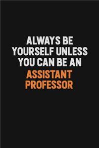 Always Be Yourself Unless You Can Be An Assistant Professor