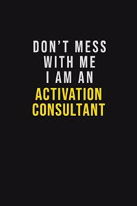 Don't Mess With Me I Am An Activation Consultant