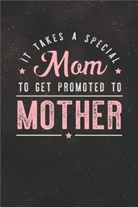 It Takes A Special Mom To Get Promoted To Mother