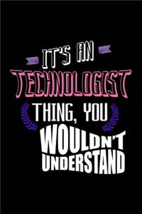 It's a technologist thing, you wouldn't understand