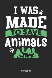 I Was Made To Save Animals Notebook