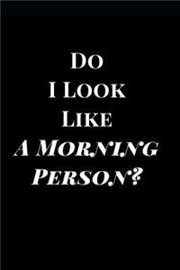 Do I Look Like a Morning Person?