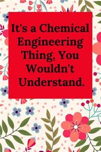 It's a Chemical Engineering Thing, You Wouldn't Understand.