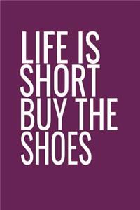 Life Is Short Buy the Shoes: Funny Quotes Notebook for Women and Teens. Purple Cover