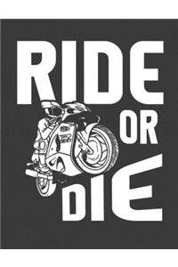 Ride or Die: Bike notebook. Biker gifts for men women. Motorcycle gifts for women. 8.5 x 11 size 120 Lined pages Motorcycle journal log.