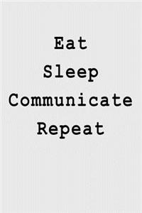 Eat Sleep Communicate Repeat