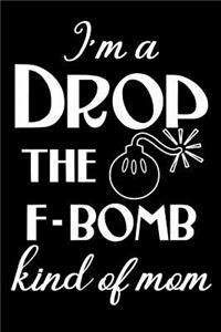 I'm A Drop The F-Bomb Kind of Mom