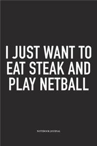 I Just Want To Eat Steak And Play Netball