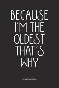 Because I'm The Oldest That's Why