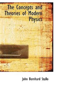 The Concepts and Theories of Modern Physics