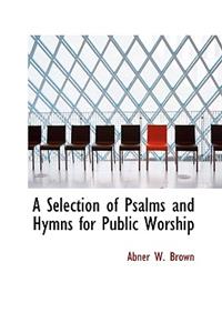 A Selection of Psalms and Hymns for Public Worship