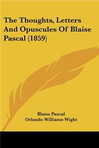 Thoughts, Letters And Opuscules Of Blaise Pascal (1859)