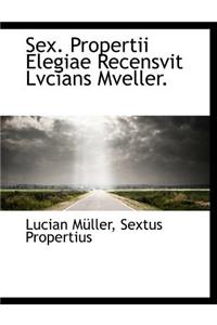 Sex. Propertii Elegiae Recensvit Lvcians Mveller.