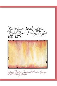 The Whole Works of the Right REV. Jeremy Taylor Vol. VIII.