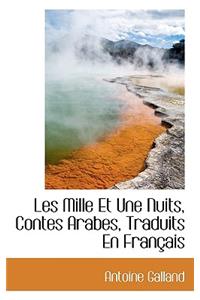 Les Mille Et Une Nuits, Contes Arabes, Traduits En Francais