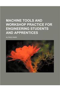 Machine Tools and Workshop Practice for Engineering Students and Apprentices
