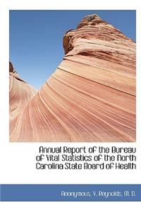 Annual Report of the Bureau of Vital Statistics of the North Carolina State Board of Health