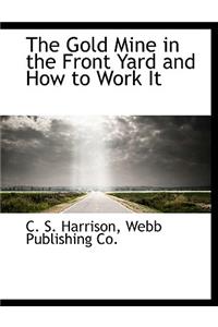 The Gold Mine in the Front Yard and How to Work It