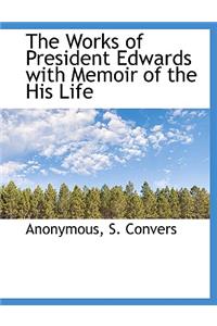 The Works of President Edwards with Memoir of the His Life