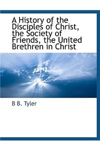 History of the Disciples of Christ, the Society of Friends, the United Brethren in Christ