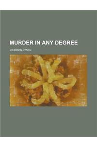 Murder in Any Degree