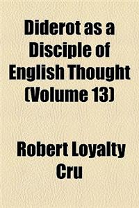 Diderot as a Disciple of English Thought (Volume 13)