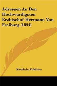 Adressen An Den Hochwurdigsten Erzbischof Hermann Von Freiburg (1854)