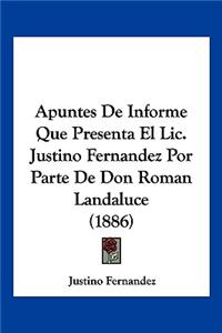Apuntes De Informe Que Presenta El Lic. Justino Fernandez Por Parte De Don Roman Landaluce (1886)