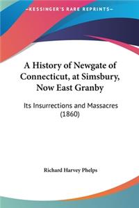 A History of Newgate of Connecticut, at Simsbury, Now East Granby