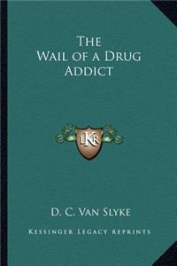 Wail of a Drug Addict