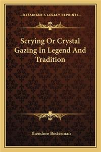 Scrying Or Crystal Gazing In Legend And Tradition