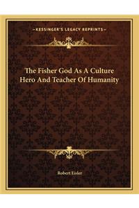 The Fisher God as a Culture Hero and Teacher of Humanity