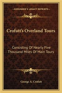 Crofutt's Overland Tours: Consisting of Nearly Five Thousand Miles of Main Tours