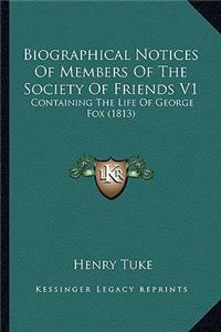 Biographical Notices of Members of the Society of Friends V1