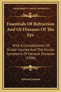 Essentials of Refraction and of Diseases of the Eye