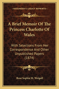 Brief Memoir Of The Princess Charlotte Of Wales