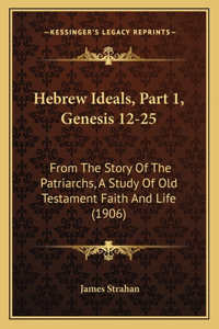 Hebrew Ideals, Part 1, Genesis 12-25