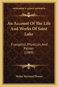 An Account Of The Life And Works Of Saint Luke