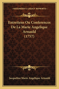 Entretiens Ou Conferences De La Marie Angelique Arnauld (1757)