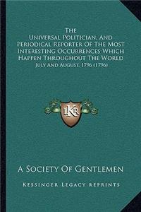 Universal Politician, And Periodical Reporter Of The Most Interesting Occurrences Which Happen Throughout The World