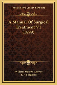 A Manual Of Surgical Treatment V1 (1899)